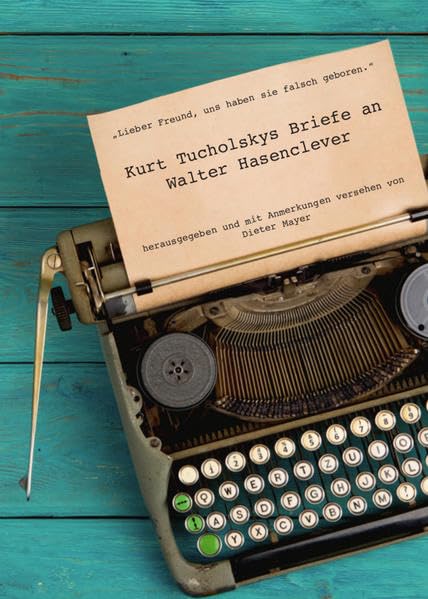 »Lieber Freund, uns haben sie falsch geboren«: Kurt Tucholskys Briefe an Walter Hasenclever (ilri Bibliothek Wissenschaft) Books