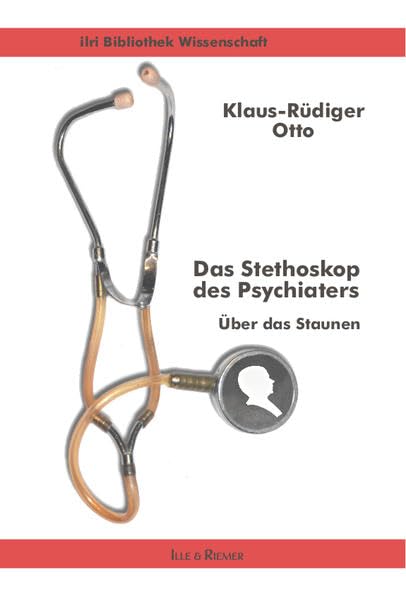 Das Stethoskop des Psychiaters: Über das Staunen (ilri Bibliothek Wissenschaft) Medicine