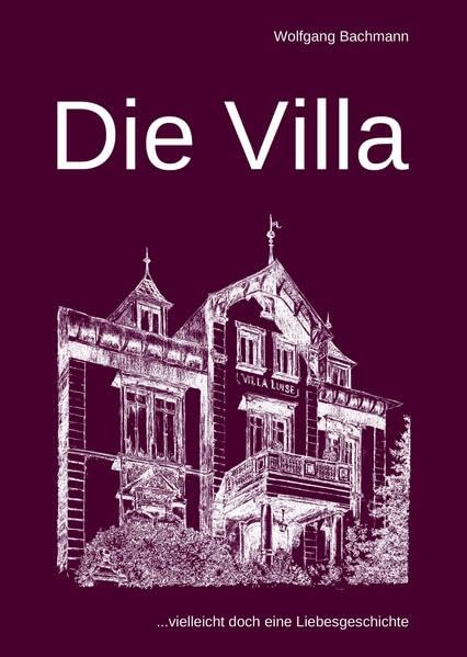Die Villa: Vielleicht doch eine Liebesgeschichte Essays & Short Stories