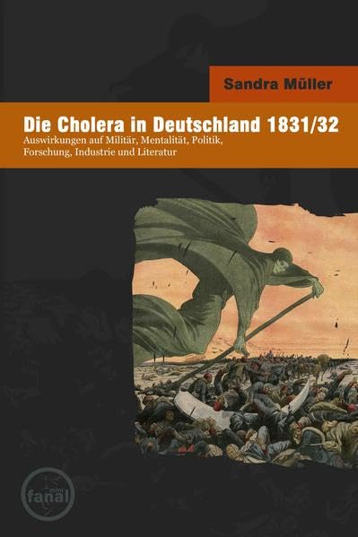 Die Cholera in Deutschland 1831/32: Auswirkungen auf Militär, Mentalität, Politik, Forschung, Industrie und Literatur (Naturkatastrophen in der Neuesten Geschichte) German history