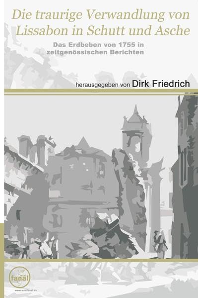 Die traurige Verwandlung von Lissabon in Schutt und Asche: Das Erdbeben von 1755 in zeitgenössischen Berichten Politics & History