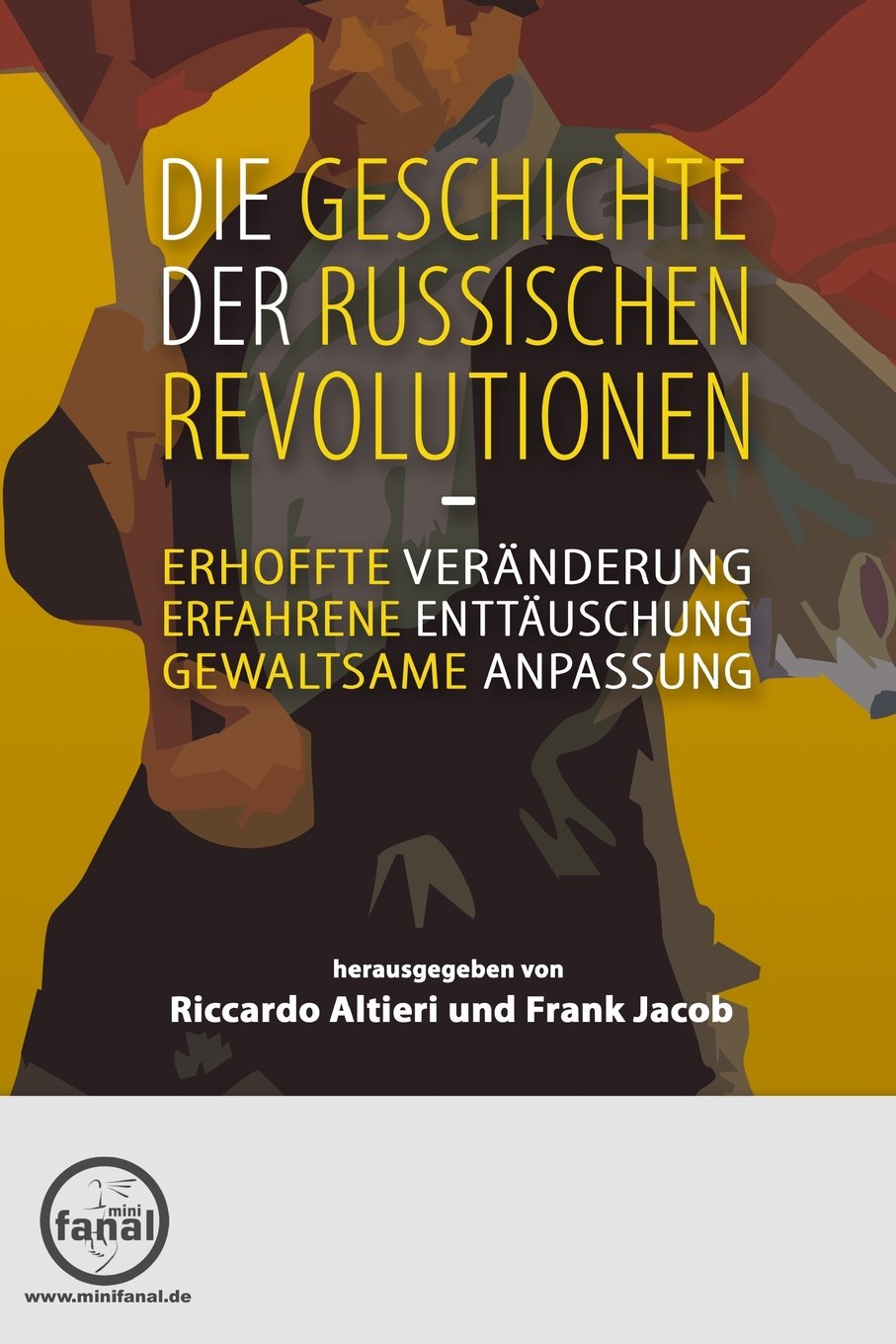 Die Geschichte der Russischen Revolutionen: Erhoffte Veränderung, erfahrene Enttäuschung, gewaltsame Anpassung Politics & History