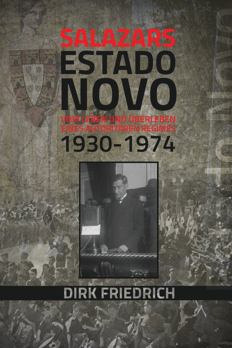 Salazars Estado Novo: Vom Leben und Überleben eines autoritären Regimes 1930-1974 Politics & History