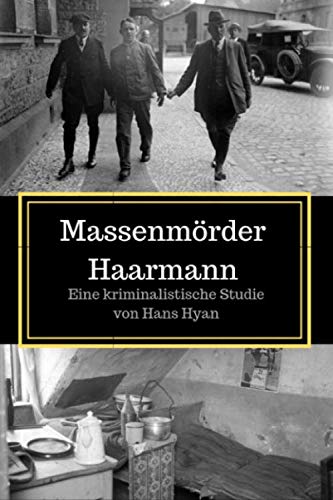 Massenmörder Haarmann: Eine kriminalistische Studie Politics & History