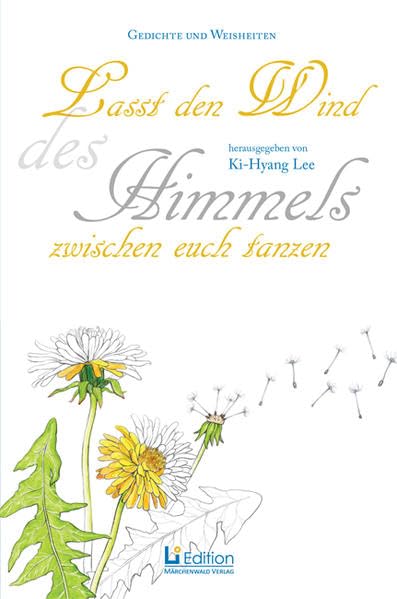 Lasst den Wind des Himmels zwischen euch tanzen - Gedichte und Weisheiten mit Blumenmotiven zum Ausmalen (Li Edition) Poetry