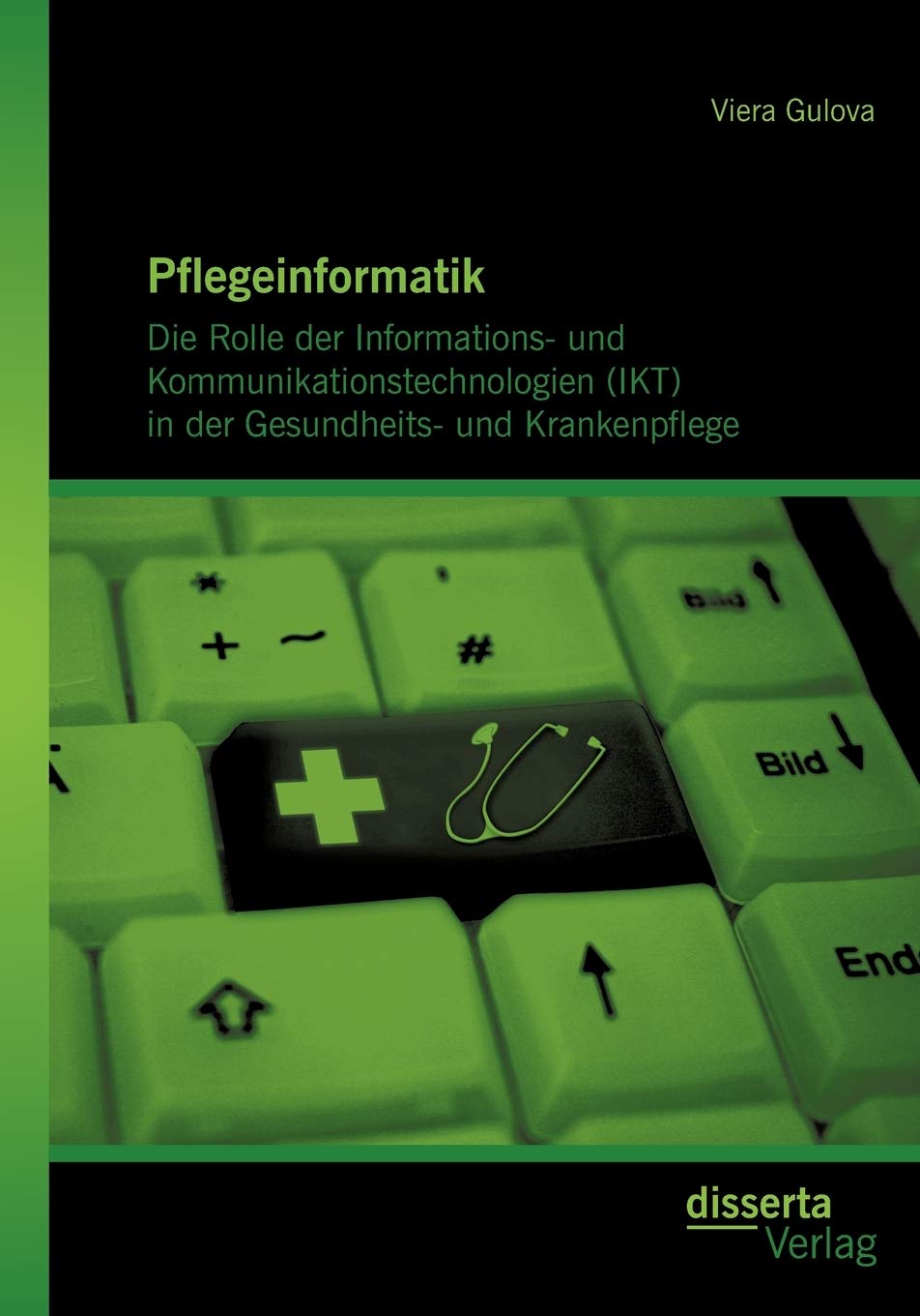 Pflegeinformatik: Die Rolle der Informations- und Kommunikationstechnologien (IKT) in der Gesundheits- und Krankenpflege Medicine
