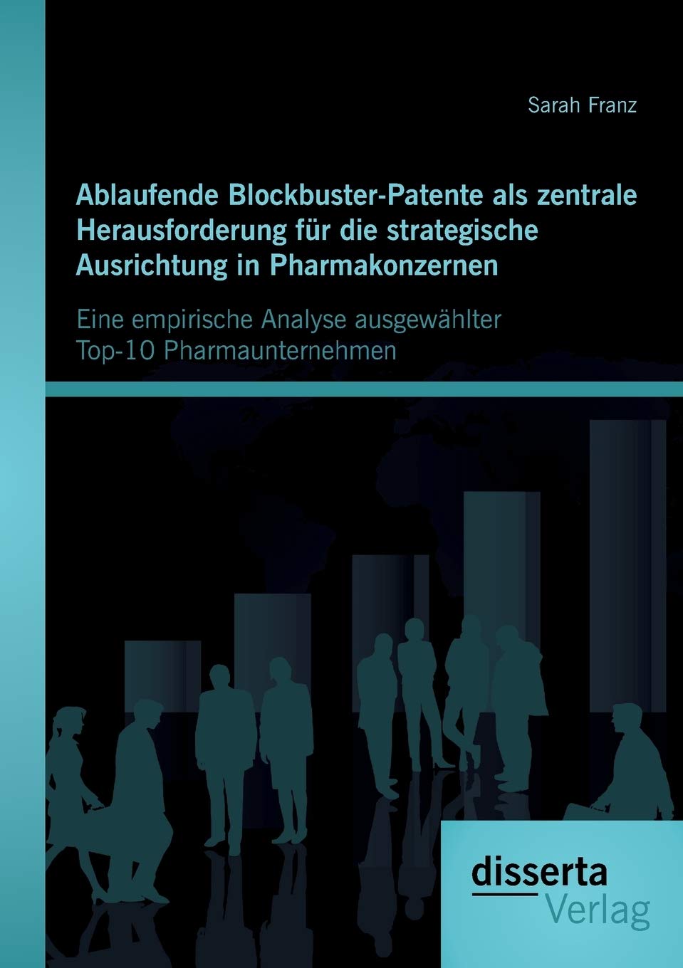 Ablaufende Blockbuster-Patente als zentrale Herausforderung für die strategische Ausrichtung in Pharmakonzernen: Eine empirische Analyse ausgewählter Top-10 Pharmaunternehmen Medicine