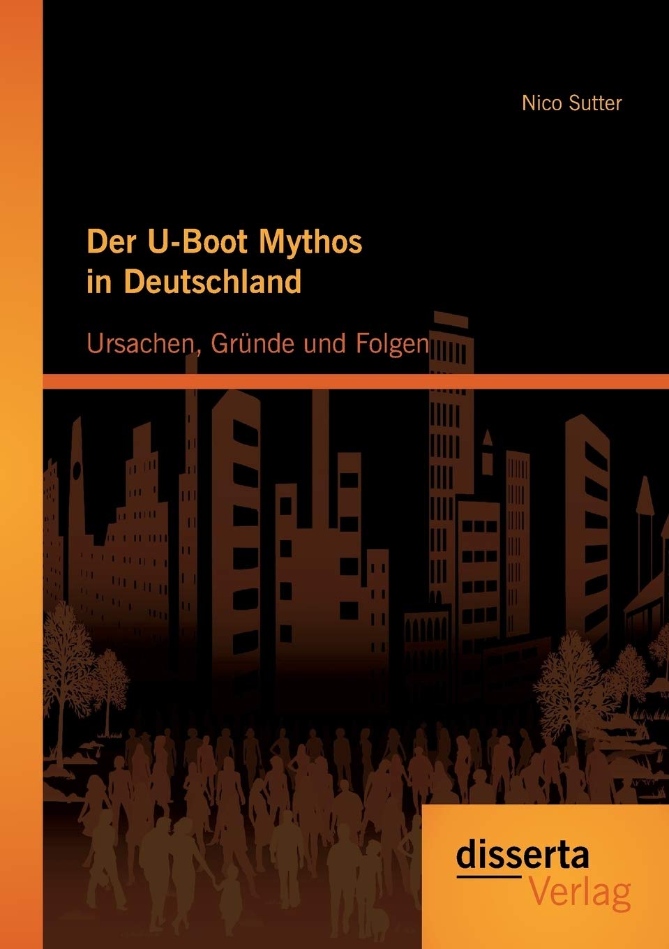 Der U-Boot Mythos in Deutschland: Ursachen, Gründe und Folgen German history
