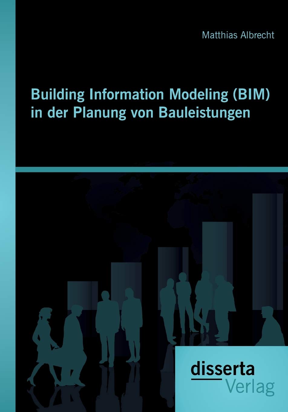 Building Information Modeling (BIM) in der Planung von Bauleistungen Business, Finance & Career
