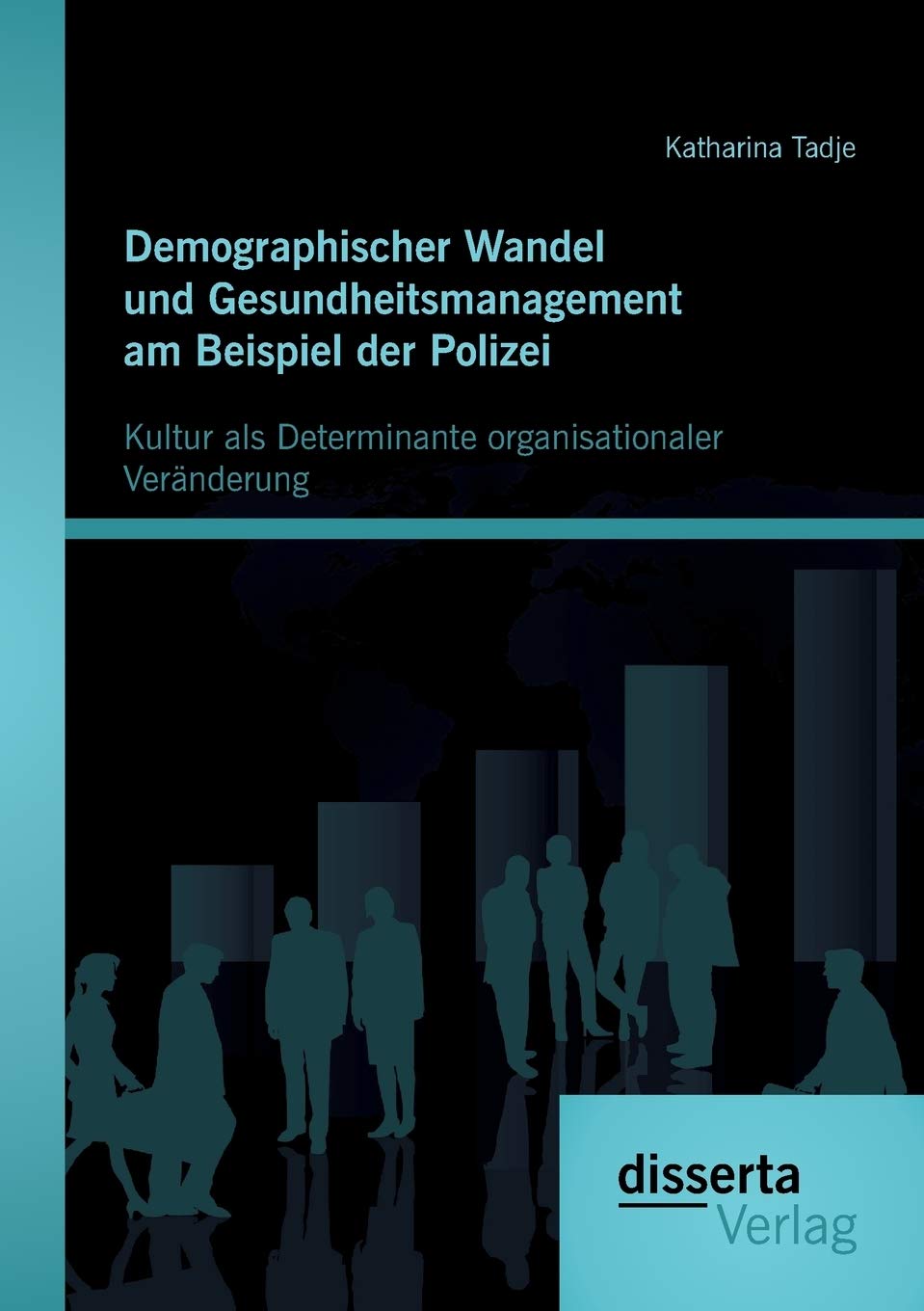 Demographischer Wandel und Gesundheitsmanagement am Beispiel der Polizei: Kultur als Determinante organisationaler Veränderung Law