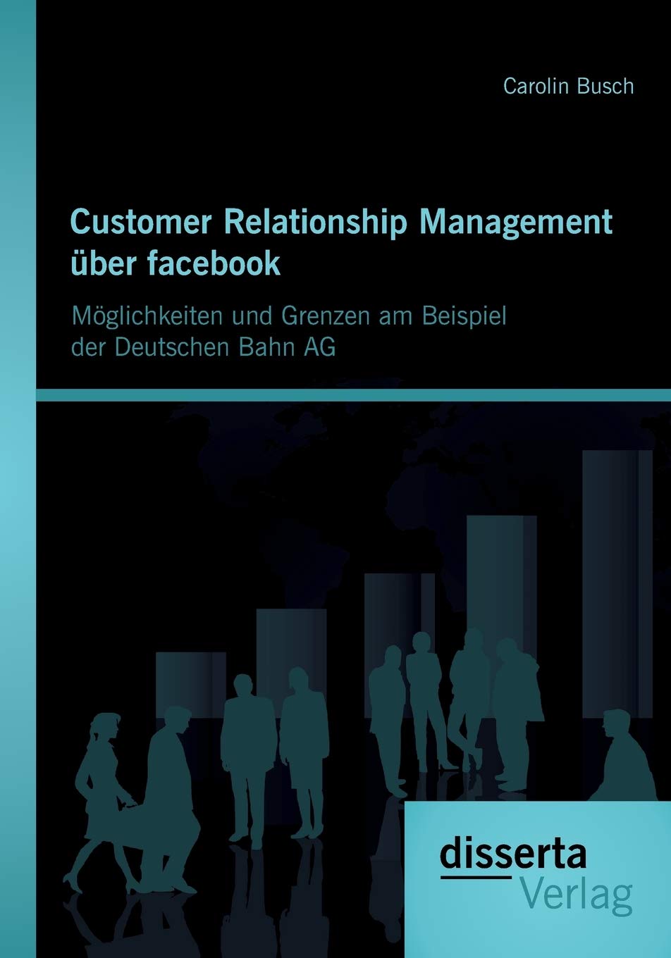 Customer Relationship Management über facebook: Möglichkeiten und Grenzen am Beispiel der Deutschen Bahn AG Law