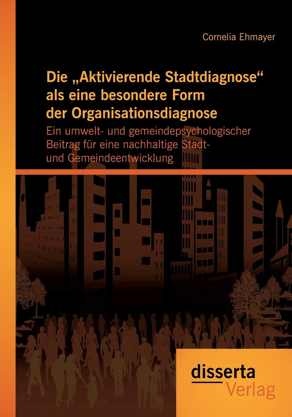 Die "Aktivierende Stadtdiagnose" als eine besondere Form der Organisationsdiagnose: Ein umwelt- und gemeindepsychologischer Beitrag für eine nachhaltige Stadt- und Gemeindeentwicklung Law