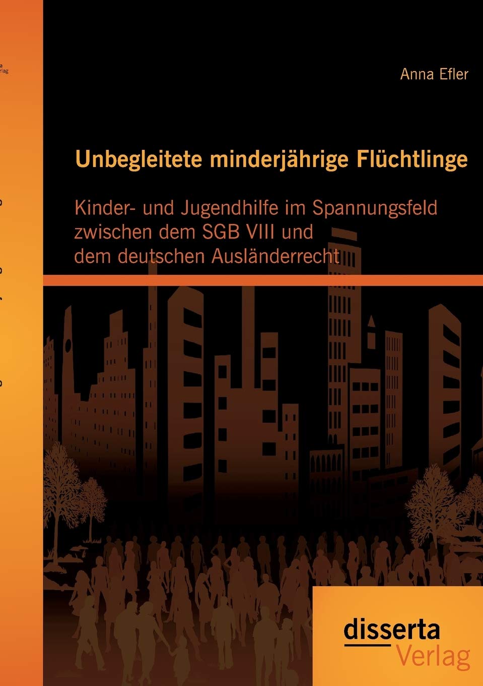 Unbegleitete minderjährige Flüchtlinge: Kinder- und Jugendhilfe im Spannungsfeld zwischen dem Sgb Viii und dem deutschen Ausländerrecht Law