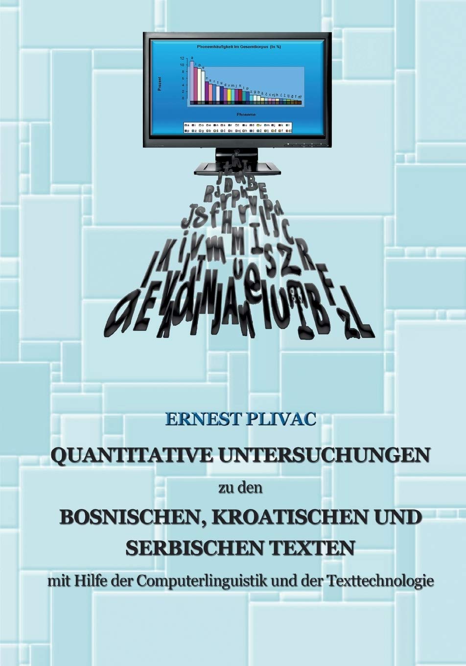 Korpuslinguistische Untersuchungen der bosnischen, kroatischen und serbischen Korpora: mit Hilfe der Computerlinguistik und der Texttechnologie Books