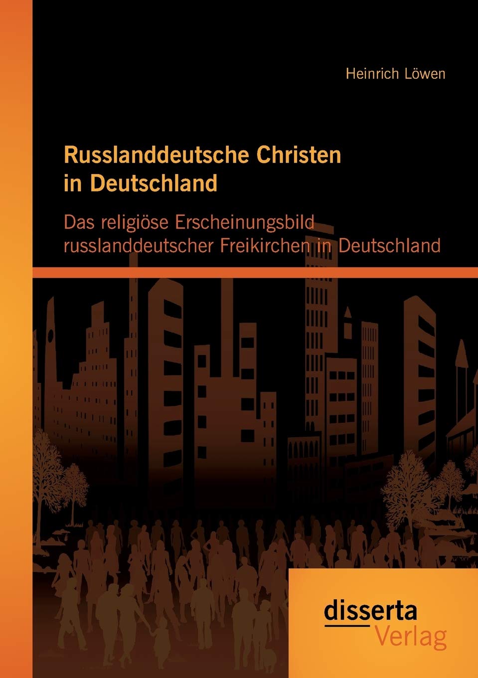 Russlanddeutsche Christen in Deutschland: Das religiöse Erscheinungsbild russlanddeutscher Freikirchen in Deutschland Religion & Esotericism