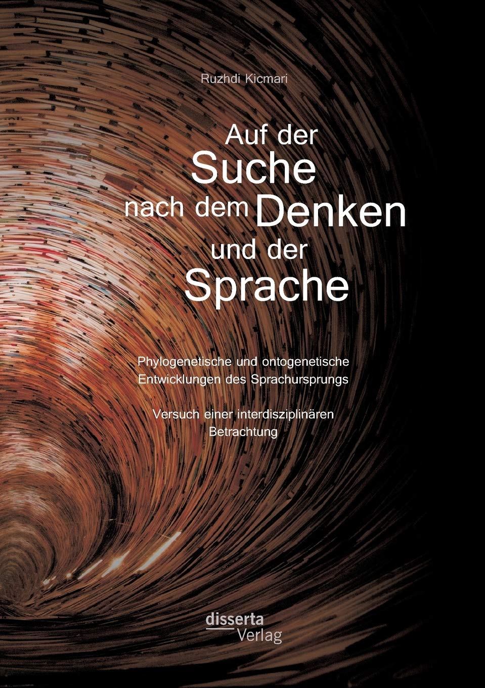 Auf der Suche nach dem Denken und der Sprache: Phylogenetische und ontogenetische Entwicklungen des Sprachursprungs. Versuch einer interdisziplinären Betrachtung Books