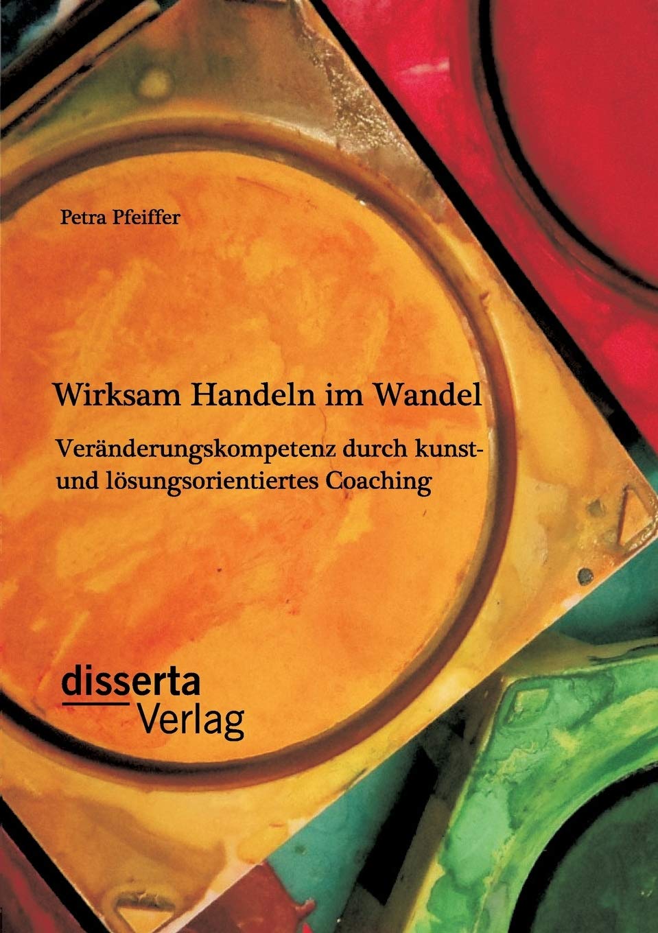 Wirksam Handeln im Wandel: Veränderungskompetenz durch kunst- und lösungsorientiertes Coaching Film, Art & Culture