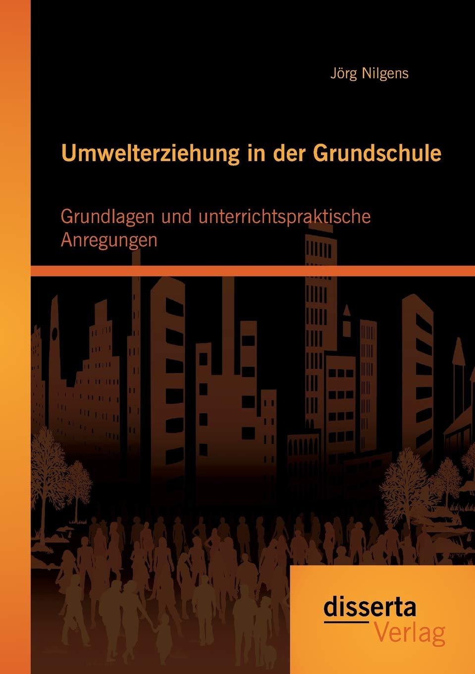 Umwelterziehung in der Grundschule: Grundlagen und unterrichtspraktische Anregungen Learning & Reference
