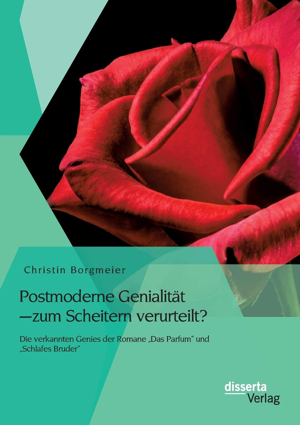 Postmoderne Genialität - zum Scheitern verurteilt? Die verkannten Genies der Romane "Das Parfum" und "Schlafes Bruder" Contemporary literature Books