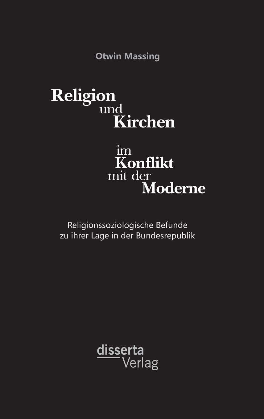 Religion und Kirchen im Konflikt mit der Moderne: Religionssoziologische Befunde zu ihrer Lage in der Bundesrepublik Religion & Esotericism