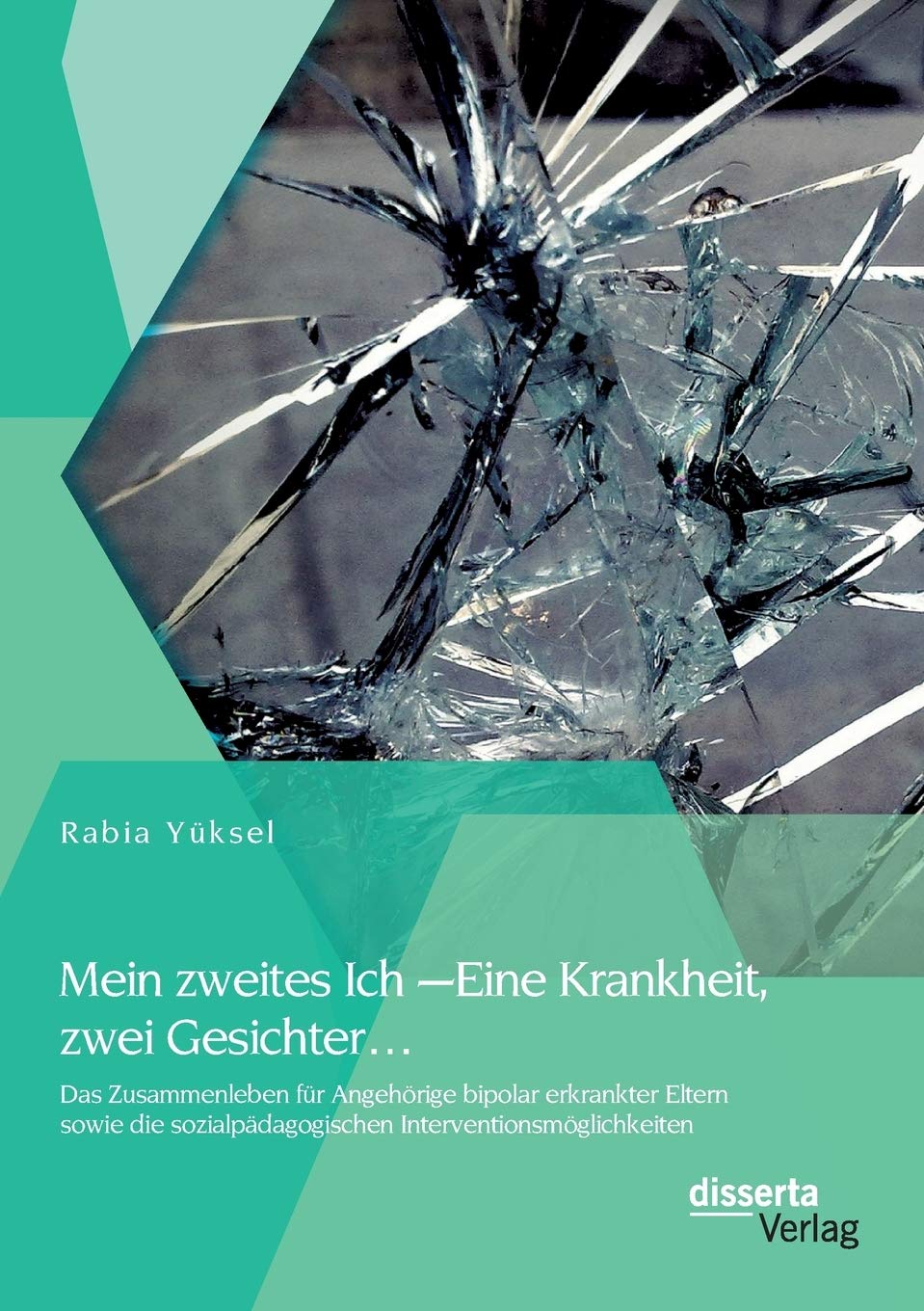 Mein zweites Ich – Eine Krankheit zwei Gesichter…: Das Zusammenleben für Angehörige bipolar erkrankter Eltern sowie die sozialpädagogischen Interventionsmöglichkeiten Medicine