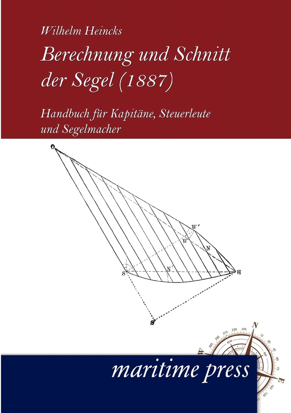 Berechnung und Schnitt der Segel (1887): Handbuch für Kapitäne, Steuerleute und Segelmacher Leisure, Home & Garden