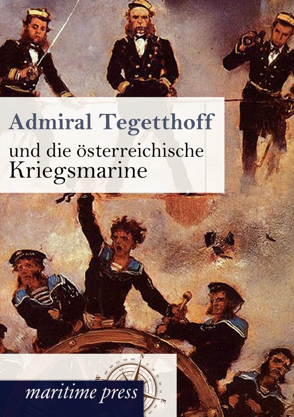 Admiral Tegetthoff und die österreichische Kriegsmarine Business & Technology