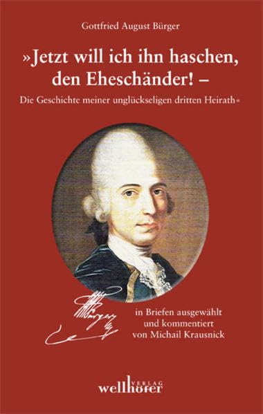 Gottfried August Bürger Briefwechsel - Jetzt will ich ihn haschen, den Eheschänder! Essays & Short Stories