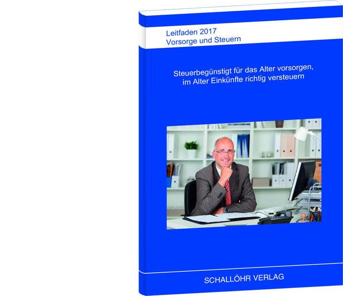 Leitfaden 2017 Vorsorge und Steuern: Steuerbegünstigt für das Alter vorsorgen und im Alter Einkünfte richtig versteuern Business, Finance & Career