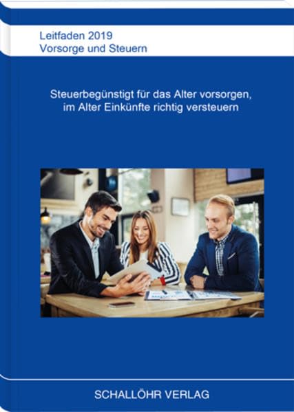 Leitfaden 2019 Vorsorge und Steuern: Steuerbegünstigt für das Alter vorsorgen und im Alter Einkünfte richtig versteuern Business, Finance & Career