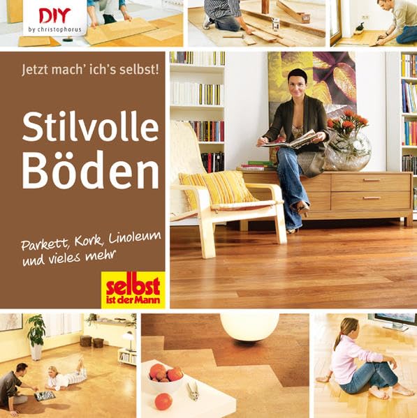 Stilvolle Böden: Parkett, Kork, Linoleum und vieles mehr (DIY by christophorus) Hobbies & Crafts
