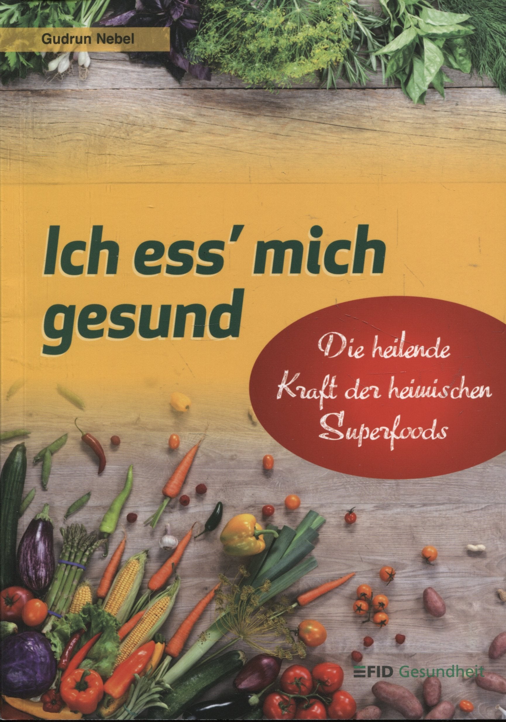 Ich ess' mich gesund. Die heilende Kraft der heimischen Superfoods Medicine