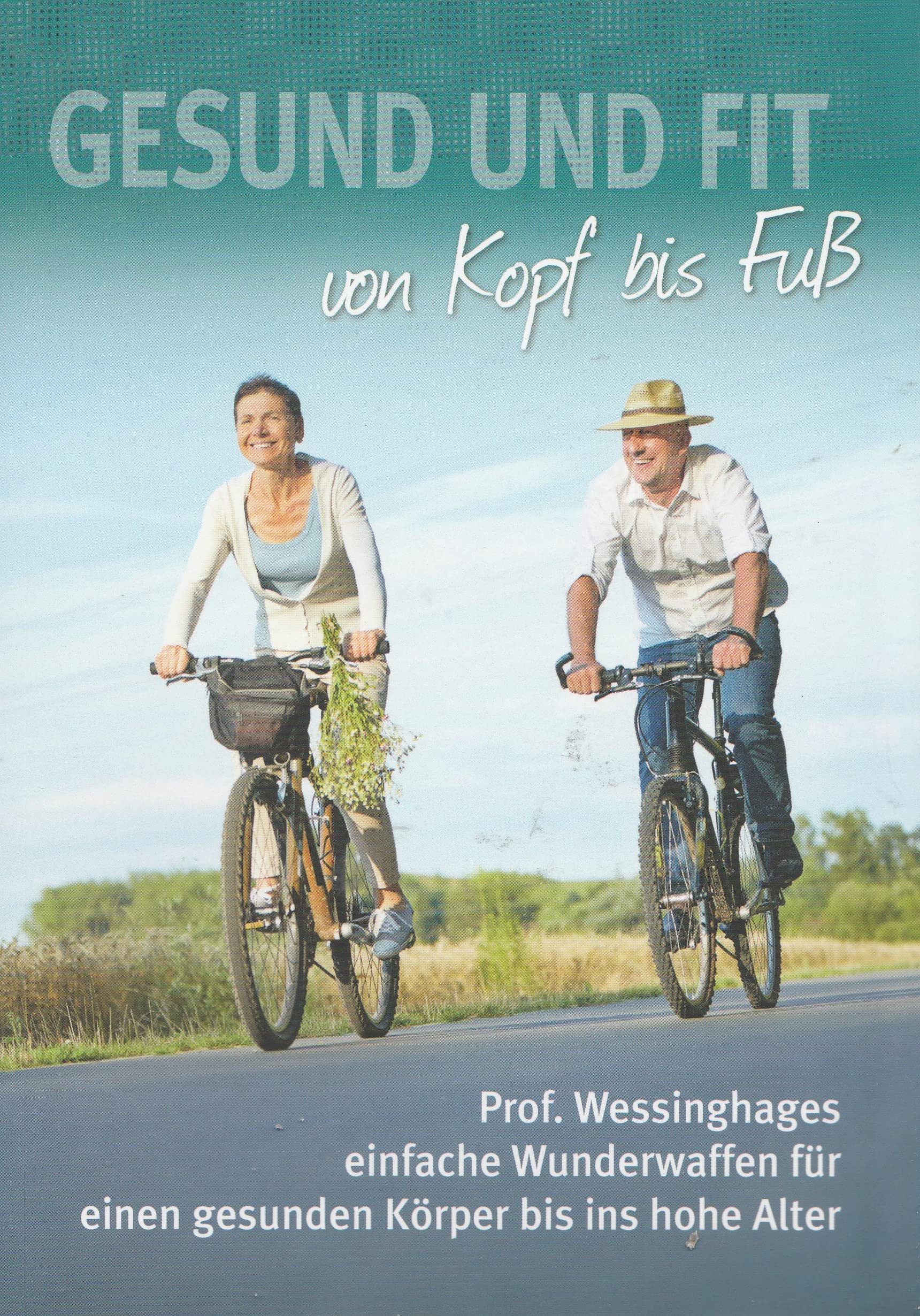 Gesund und fit von Kopf bis Fuß: Prof. Wessinghages einfache Wunderwaffen für einen gesunden Körper bis ins hohe Alter Medicine