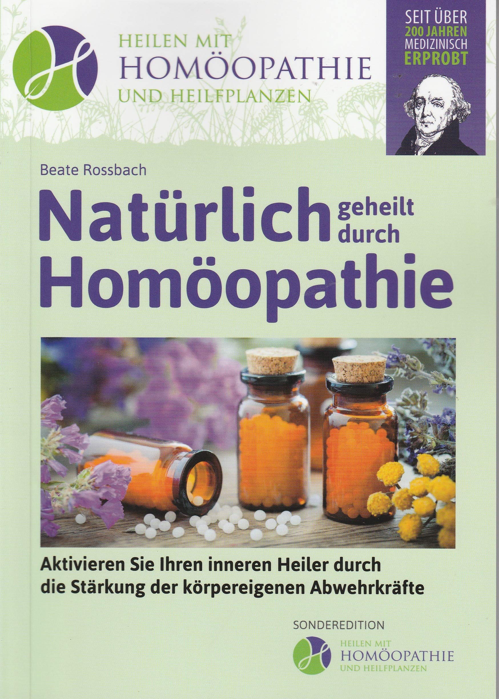 Natürlich geheilt durch Homöopathie: Aktivieren Sie Ihren inneren Heiler durch die Stärkung der körpereigenen Abwehrkräfte Medicine