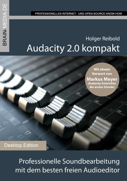 Audacity 2.0 kompakt: Das Anwenderhandbuch: Professionelle Soundbearbeitung mit dem besten freien Audioeditor. Das Anwenderhandbuch. Vorwort von Markus Meyer Computer Science