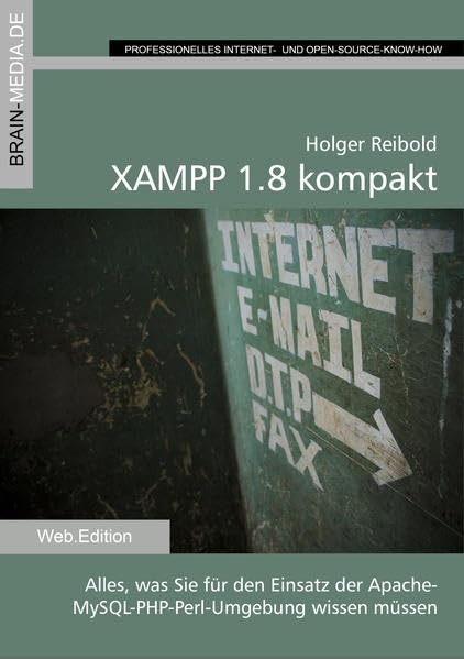 XAMPP 1.8 kompakt: Alles, was Sie für dein Einsatz der Apache-MySQL-Perl-PHP-Umgebung wissen müssen Computer Science