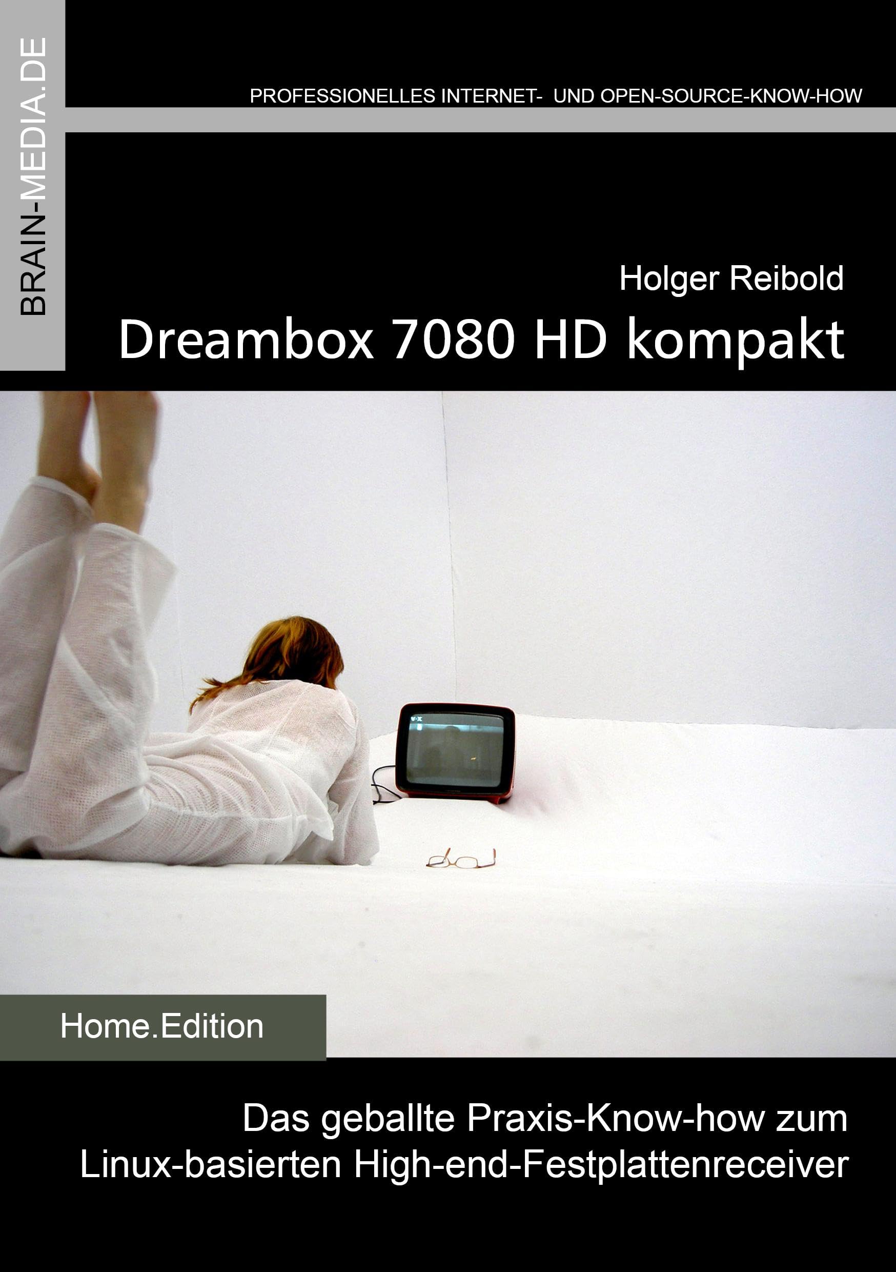 Dreambox 7080 kompakt: Das geballte Praxis-Know-how zum Linux-basierten High-end-Festplattenreceiver Computer Science