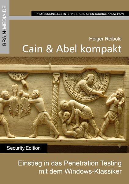 Cain & Abel kompakt: Einstieg in das Penetration Testing mit dem Windows-Klassiker (Security.Edition) Computer Science