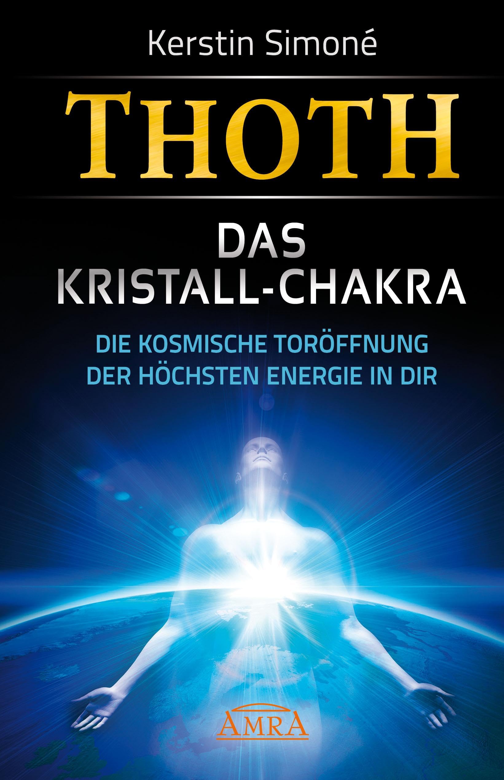 Thoth: Das Kristall-Chakra. Die kosmische Toröffnung der höchsten Energie in dir Religion & Esotericism
