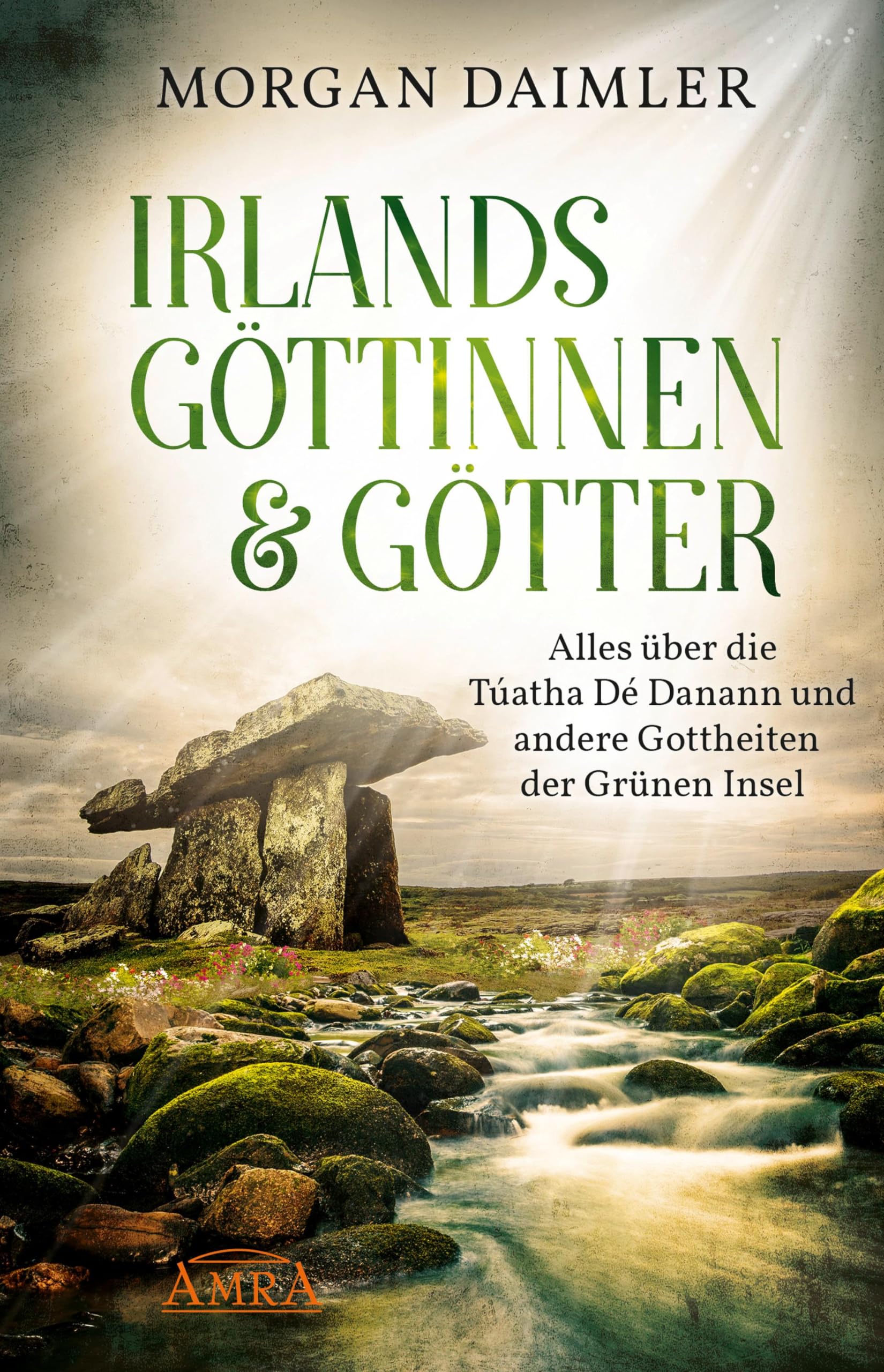 Irlands Göttinnen & Götter. Alles über die Túatha Dé Danann und andere Gottheiten der Grünen Insel Religion & Esotericism