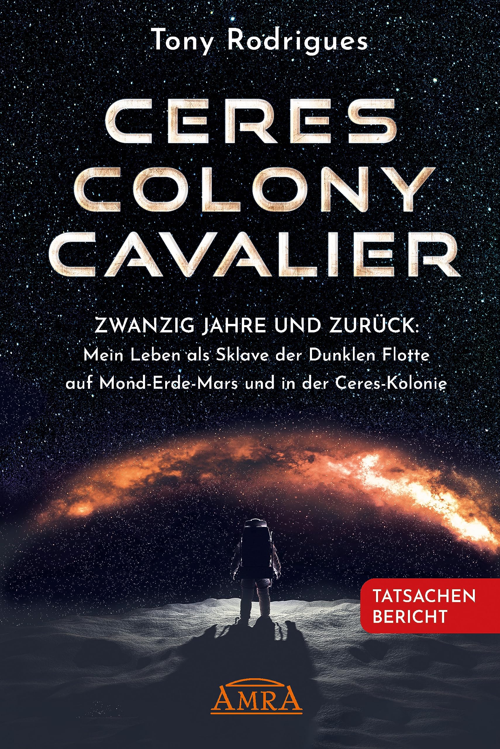 CERES COLONY CAVALIER. Zwanzig Jahre und zurück: Mein Leben als Sklave der Dunklen Flotte auf Mond-Erde-Mars und in der Ceres-Kolonie [Tatsachen-Bericht] Books