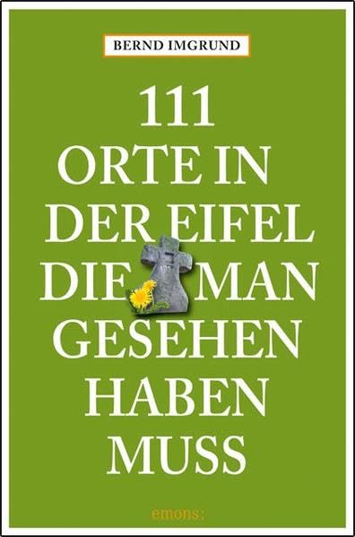 111 Orte in der Eifel, die man gesehen haben muss Leisure, Home & Garden