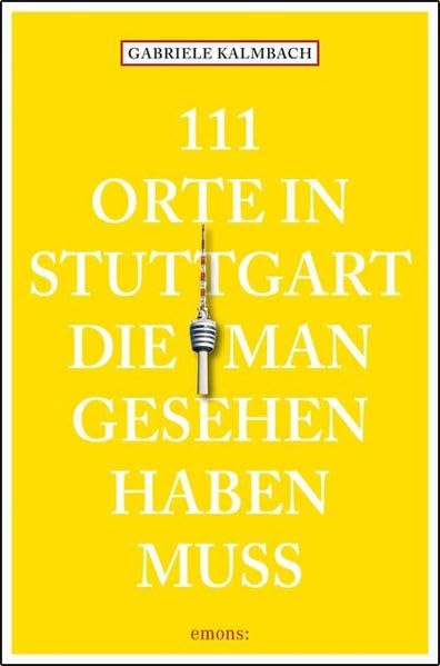 111 Orte in Stuttgart, die man gesehen haben muss Leisure, Home & Garden