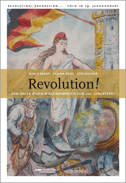 Revolution: Der Maler Wilhelm Kleinbroich zu 200. Geburtstag Politics & History