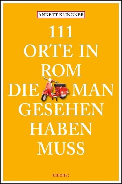 111 Orte in Rom, die man gesehen haben muss Leisure, Home & Garden