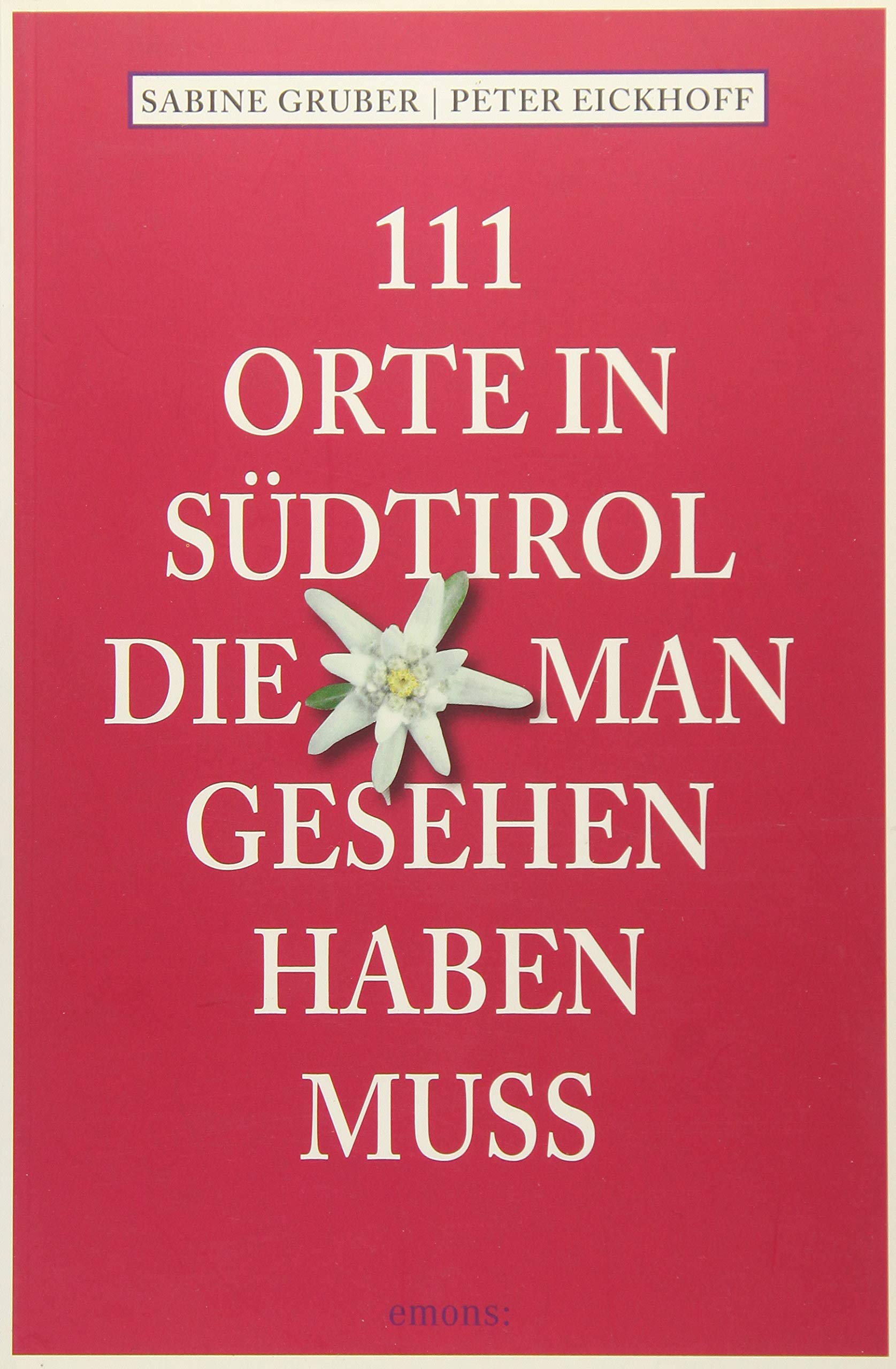 111 Orte in Südtirol, die man gesehen haben muss Leisure, Home & Garden