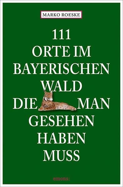 111 Orte im Bayerischen Wald, die man gesehen haben muss Leisure, Home & Garden