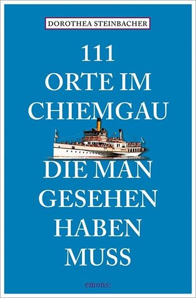 111 Orte im Chiemgau, die man gesehen haben muss Leisure, Home & Garden