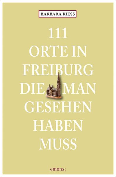 111 Orte in Freiburg, die man gesehen haben muss Leisure, Home & Garden
