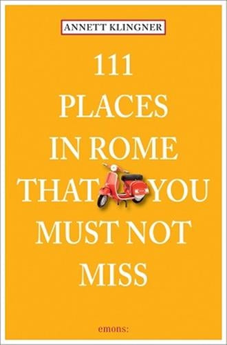 111 Places in Rome That You Must Not Miss Leisure, Home & Garden